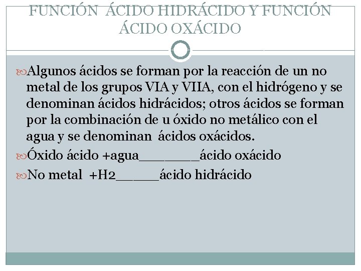 FUNCIÓN ÁCIDO HIDRÁCIDO Y FUNCIÓN ÁCIDO OXÁCIDO Algunos ácidos se forman por la reacción