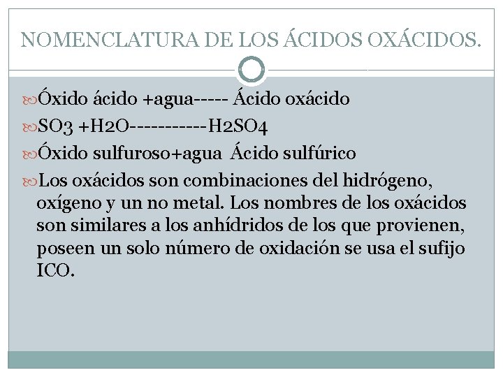 NOMENCLATURA DE LOS ÁCIDOS OXÁCIDOS. Óxido ácido +agua----- Ácido oxácido SO 3 +H 2