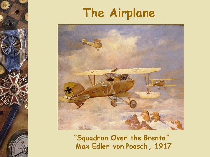 The Airplane “Squadron Over the Brenta” Max Edler von Poosch , 1917 