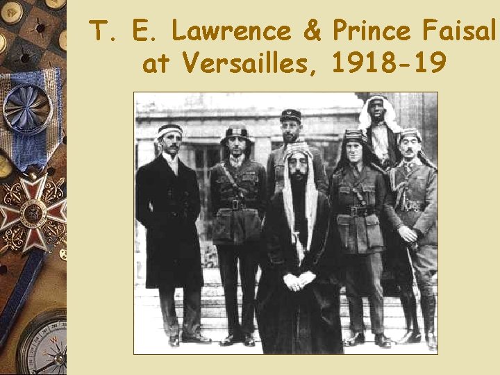 T. E. Lawrence & Prince Faisal at Versailles, 1918 -19 