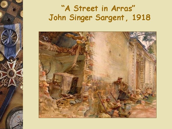 “A Street in Arras” John Singer Sargent, 1918 