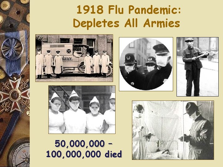 1918 Flu Pandemic: Depletes All Armies 50, 000 – 100, 000 died 