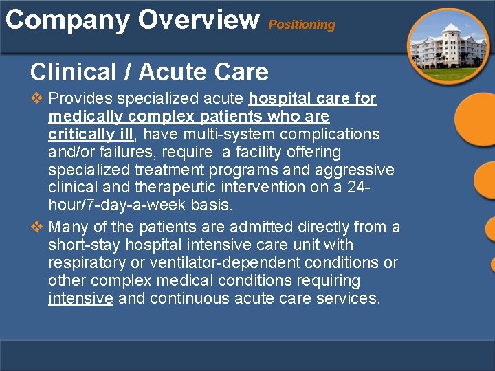 Company Overview Positioning Clinical / Acute Care v Provides specialized acute hospital care for