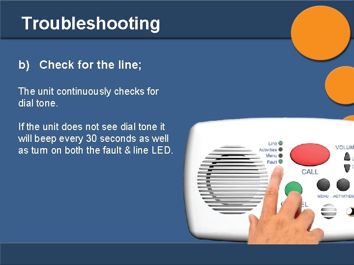 Troubleshooting b) Check for the line; The unit continuously checks for dial tone. If