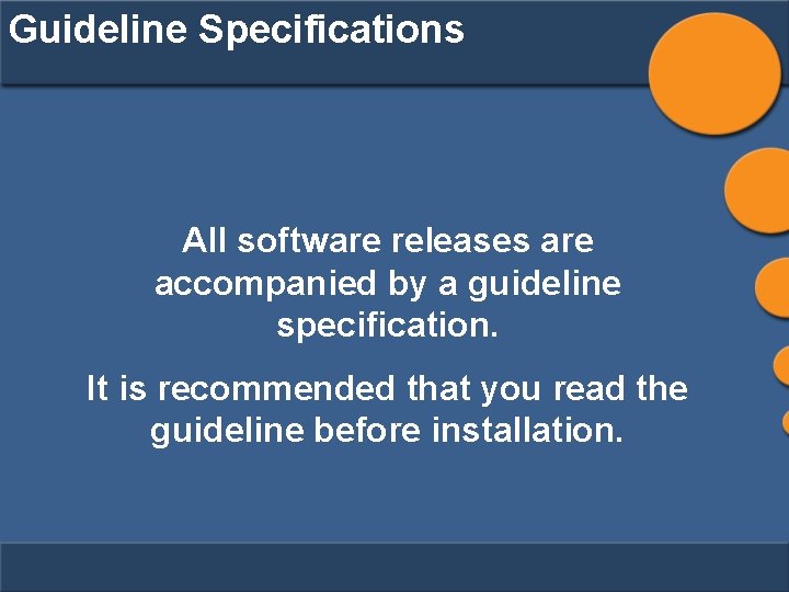 Guideline Specifications All software releases are accompanied by a guideline specification. It is recommended