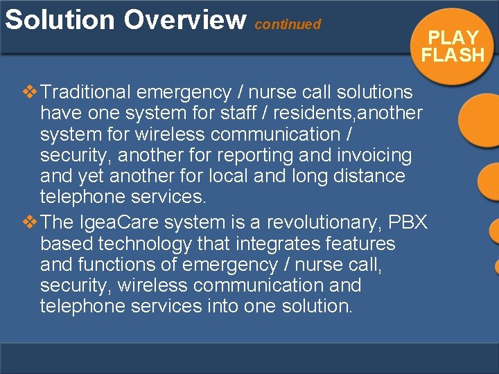 Solution Overview continued PLAY FLASH v Traditional emergency / nurse call solutions have one