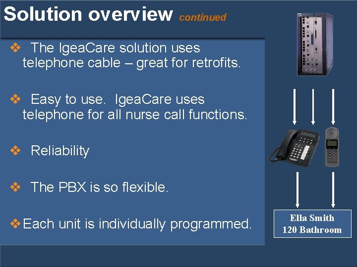 Solution overview continued v The Igea. Care solution uses telephone cable – great for