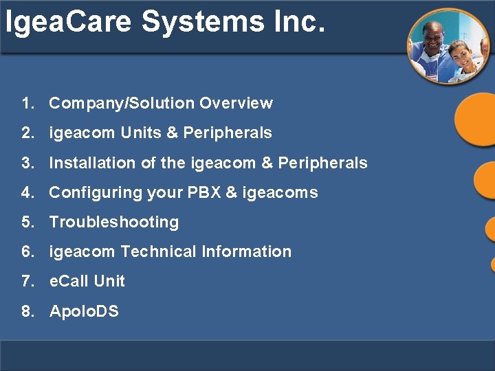 Igea. Care Systems Inc. 1. Company/Solution Overview 2. igeacom Units & Peripherals 3. Installation