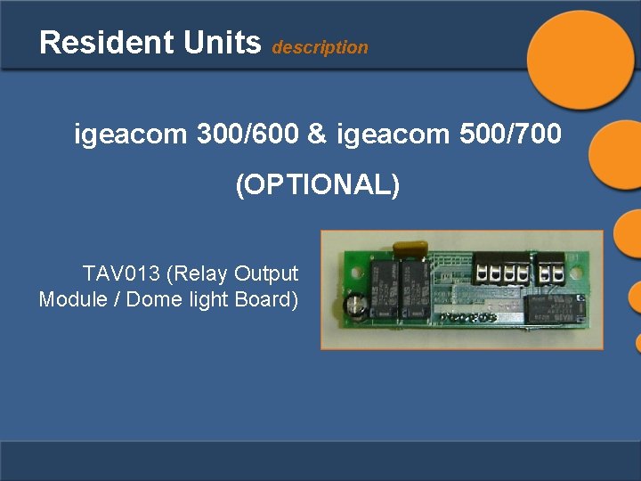 Resident Units description igeacom 300/600 & igeacom 500/700 (OPTIONAL) TAV 013 (Relay Output Module