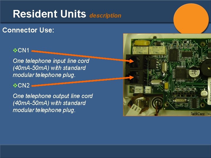 Resident Units description Connector Use: v. CN 1 One telephone input line cord (40