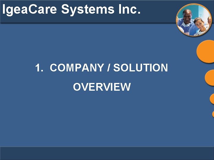 Igea. Care Systems Inc. 1. COMPANY / SOLUTION OVERVIEW 