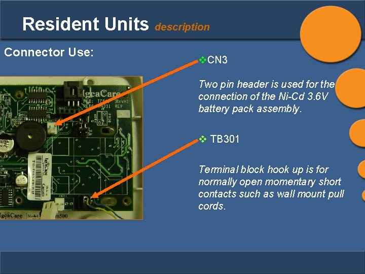 Resident Units description Connector Use: v. CN 3 Two pin header is used for