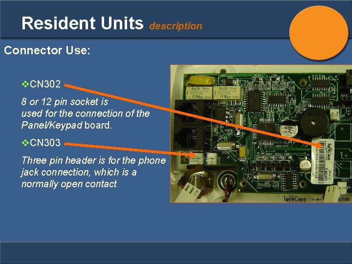 Resident Units description Connector Use: v. CN 302 8 or 12 pin socket is