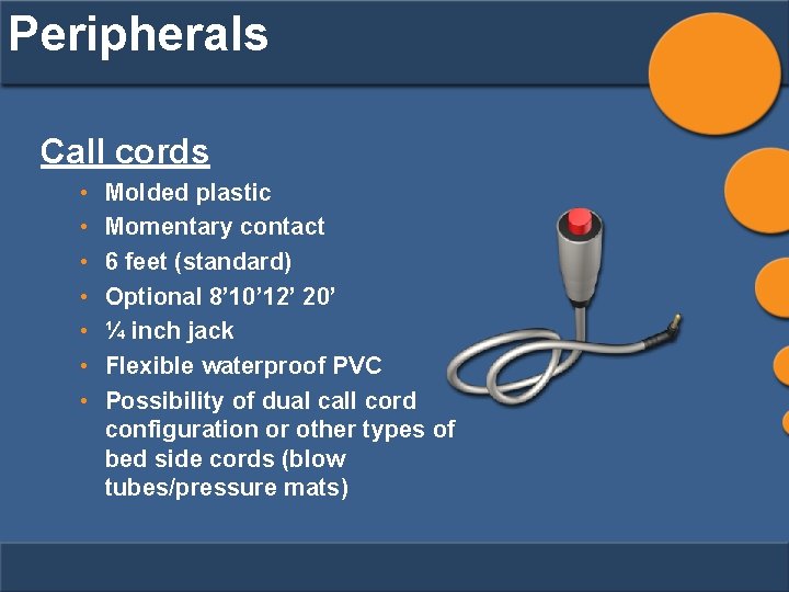 Peripherals Call cords • • Molded plastic Momentary contact 6 feet (standard) Optional 8’