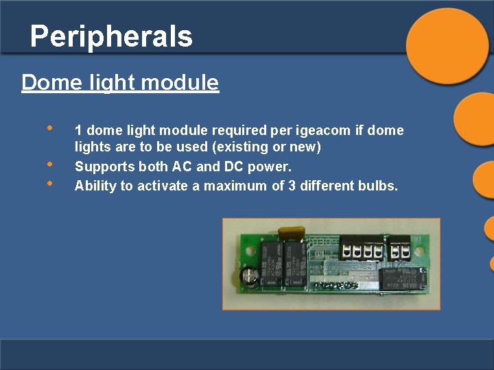 Peripherals Dome light module • • • 1 dome light module required per igeacom