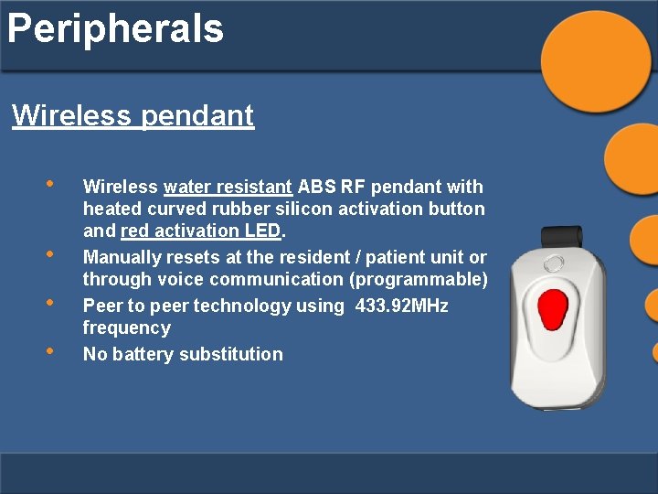 Peripherals Wireless pendant • • Wireless water resistant ABS RF pendant with heated curved