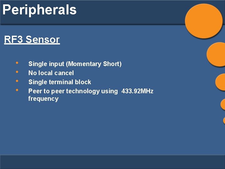 Peripherals RF 3 Sensor • • Single input (Momentary Short) No local cancel Single