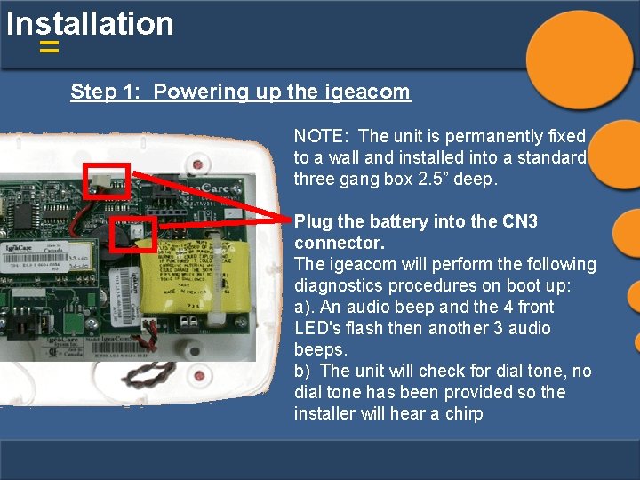 Installation = Step 1: Powering up the igeacom NOTE: The unit is permanently fixed