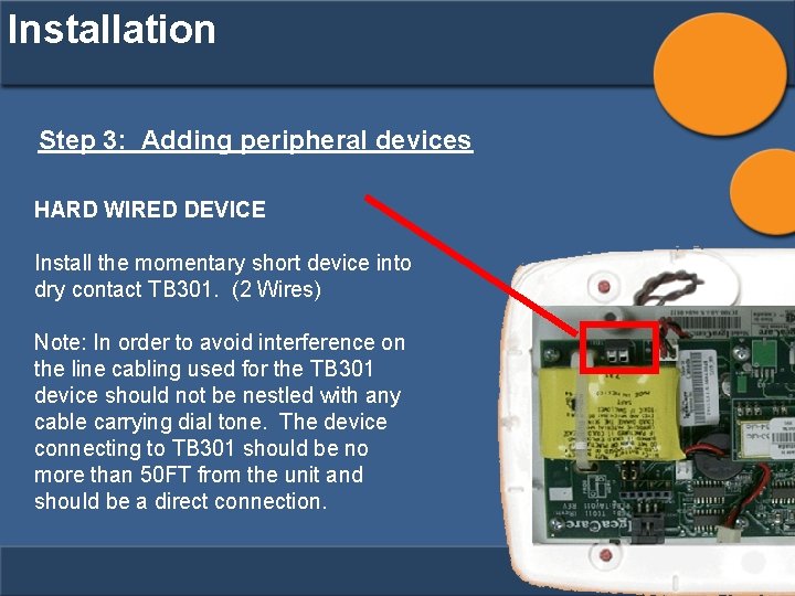 Installation Step 3: Adding peripheral devices HARD WIRED DEVICE Install the momentary short device