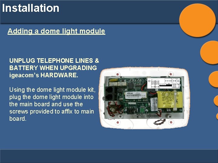 Installation Adding a dome light module UNPLUG TELEPHONE LINES & BATTERY WHEN UPGRADING igeacom’s