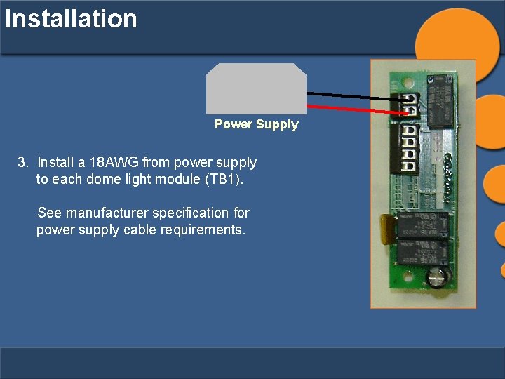 Installation Power Supply 3. Install a 18 AWG from power supply to each dome