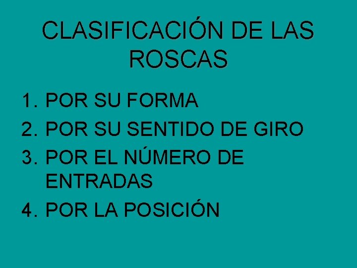 CLASIFICACIÓN DE LAS ROSCAS 1. POR SU FORMA 2. POR SU SENTIDO DE GIRO CLASIFICACIÓN DE LAS ROSCAS 1. POR SU FORMA 2. POR SU SENTIDO DE GIRO