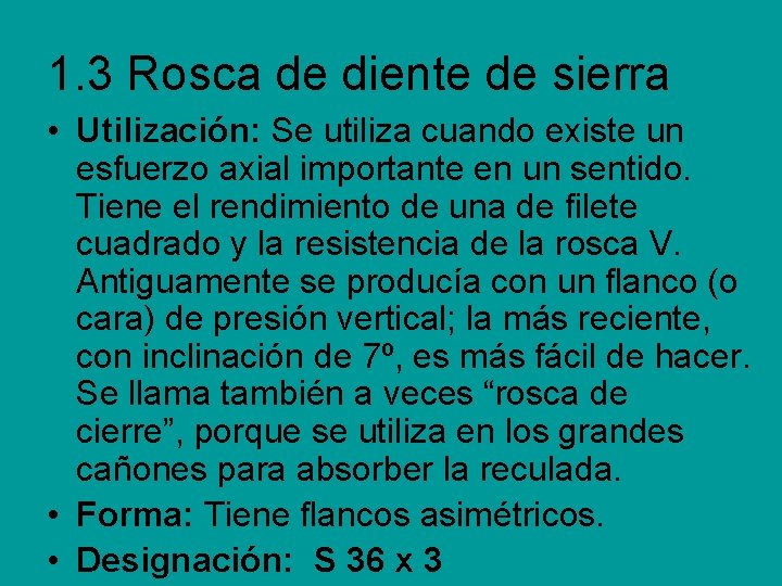 1. 3 Rosca de diente de sierra • Utilización: Se utiliza cuando existe un 1. 3 Rosca de diente de sierra • Utilización: Se utiliza cuando existe un