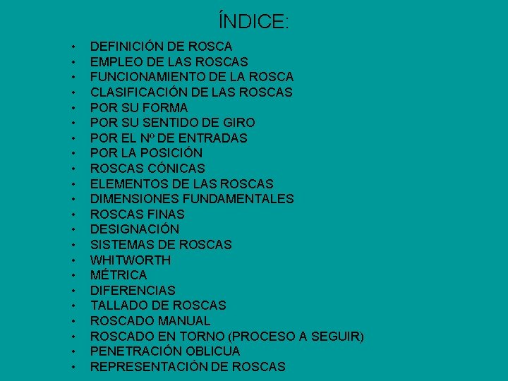 ÍNDICE: • • • • • • DEFINICIÓN DE ROSCA EMPLEO DE LAS ROSCAS ÍNDICE: • • • • • • DEFINICIÓN DE ROSCA EMPLEO DE LAS ROSCAS