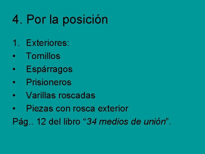 4. Por la posición 1. Exteriores: • Tornillos • Espárragos • Prisioneros • Varillas 4. Por la posición 1. Exteriores: • Tornillos • Espárragos • Prisioneros • Varillas