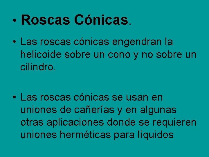 • Roscas Cónicas. • Las roscas cónicas engendran la helicoide sobre un cono • Roscas Cónicas. • Las roscas cónicas engendran la helicoide sobre un cono