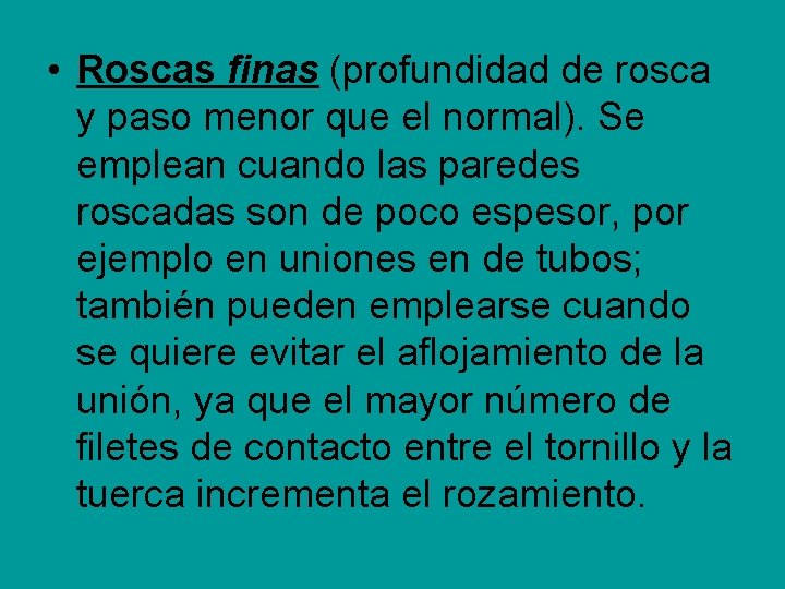 • Roscas finas (profundidad de rosca y paso menor que el normal). Se • Roscas finas (profundidad de rosca y paso menor que el normal). Se