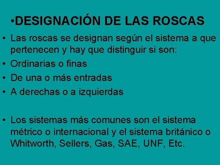 • DESIGNACIÓN DE LAS ROSCAS • Las roscas se designan según el sistema • DESIGNACIÓN DE LAS ROSCAS • Las roscas se designan según el sistema