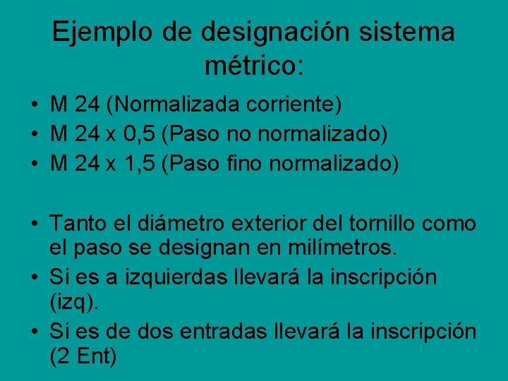 Ejemplo de designación sistema métrico: • M 24 (Normalizada corriente) • M 24 x Ejemplo de designación sistema métrico: • M 24 (Normalizada corriente) • M 24 x