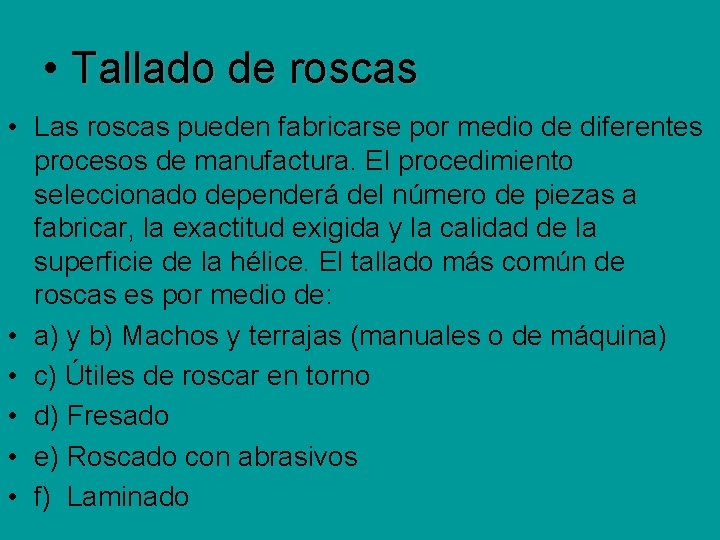 • Tallado de roscas • Las roscas pueden fabricarse por medio de diferentes • Tallado de roscas • Las roscas pueden fabricarse por medio de diferentes