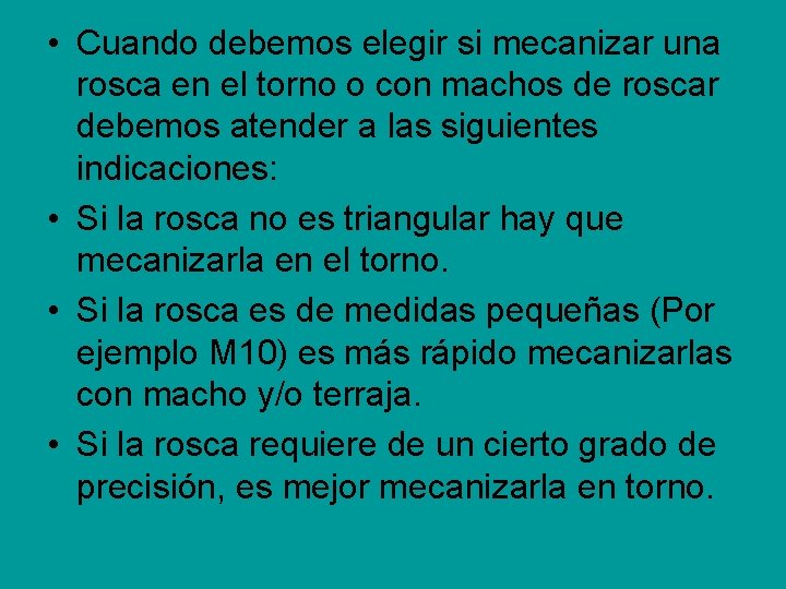 • Cuando debemos elegir si mecanizar una rosca en el torno o con • Cuando debemos elegir si mecanizar una rosca en el torno o con