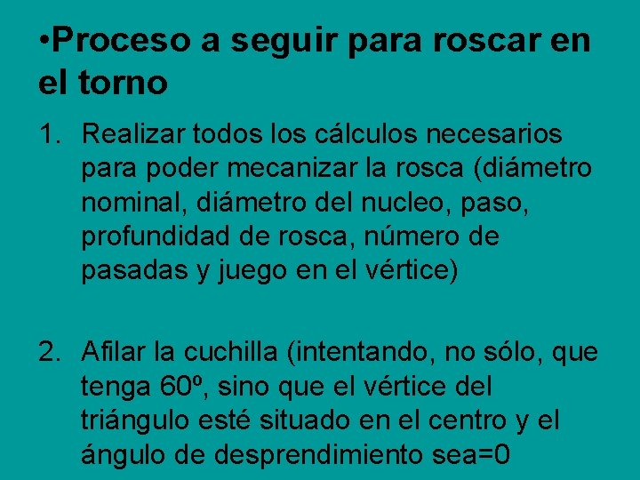 • Proceso a seguir para roscar en el torno 1. Realizar todos los • Proceso a seguir para roscar en el torno 1. Realizar todos los
