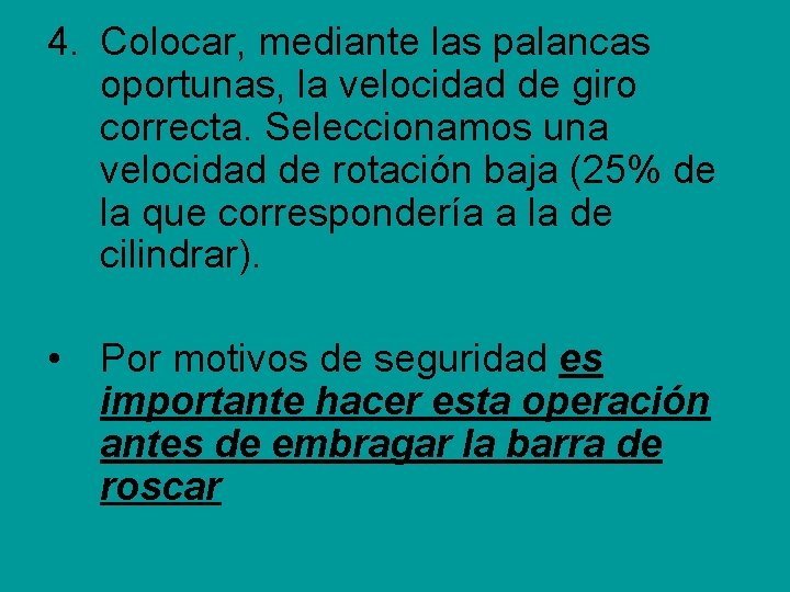 4. Colocar, mediante las palancas oportunas, la velocidad de giro correcta. Seleccionamos una velocidad 4. Colocar, mediante las palancas oportunas, la velocidad de giro correcta. Seleccionamos una velocidad