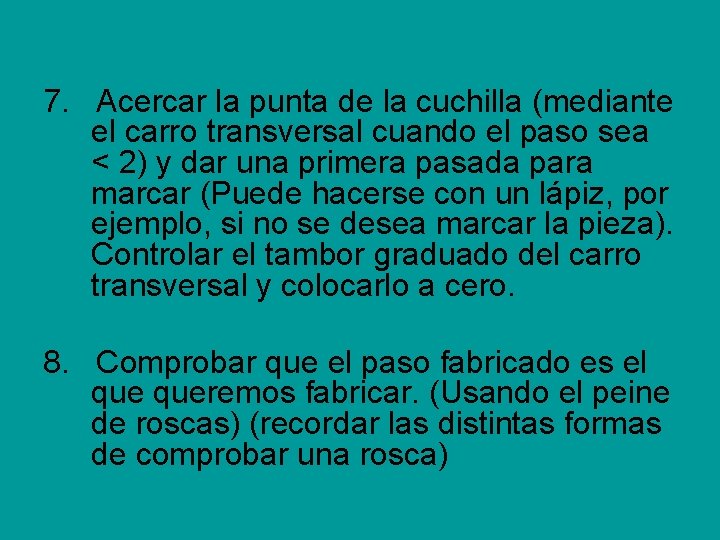 7. Acercar la punta de la cuchilla (mediante el carro transversal cuando el paso 7. Acercar la punta de la cuchilla (mediante el carro transversal cuando el paso