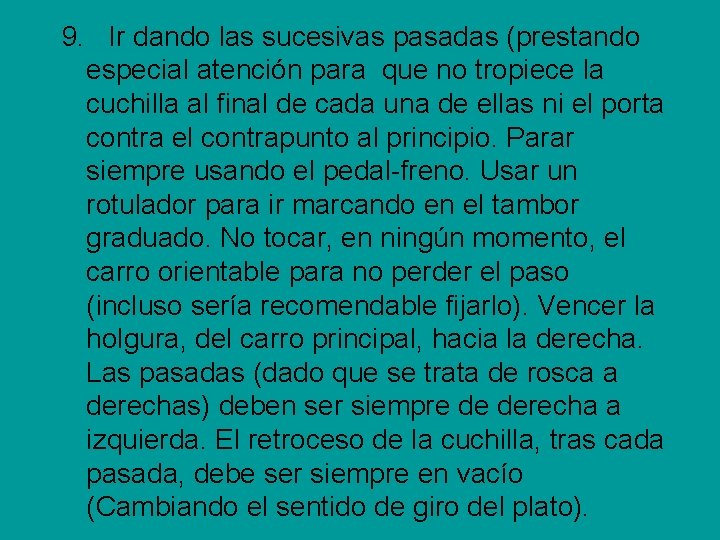 9. Ir dando las sucesivas pasadas (prestando especial atención para que no tropiece 9. Ir dando las sucesivas pasadas (prestando especial atención para que no tropiece