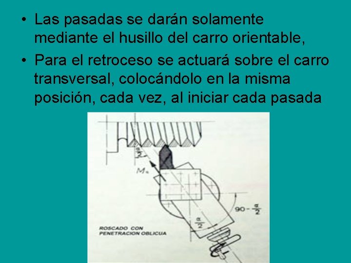 • Las pasadas se darán solamente mediante el husillo del carro orientable, • • Las pasadas se darán solamente mediante el husillo del carro orientable, •