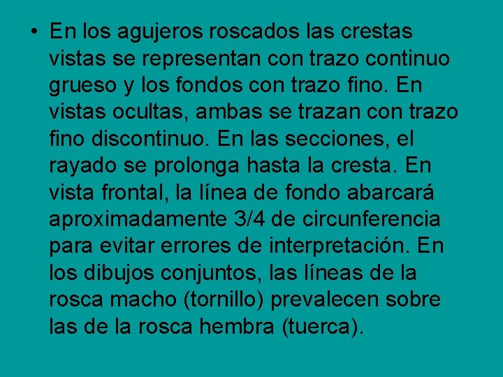 • En los agujeros roscados las crestas vistas se representan con trazo continuo • En los agujeros roscados las crestas vistas se representan con trazo continuo