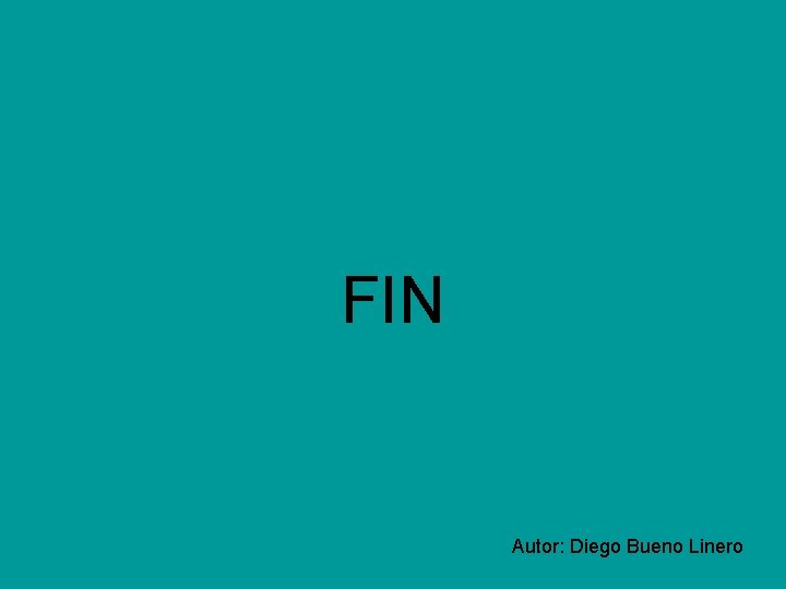 FIN Autor: Diego Bueno Linero FIN Autor: Diego Bueno Linero