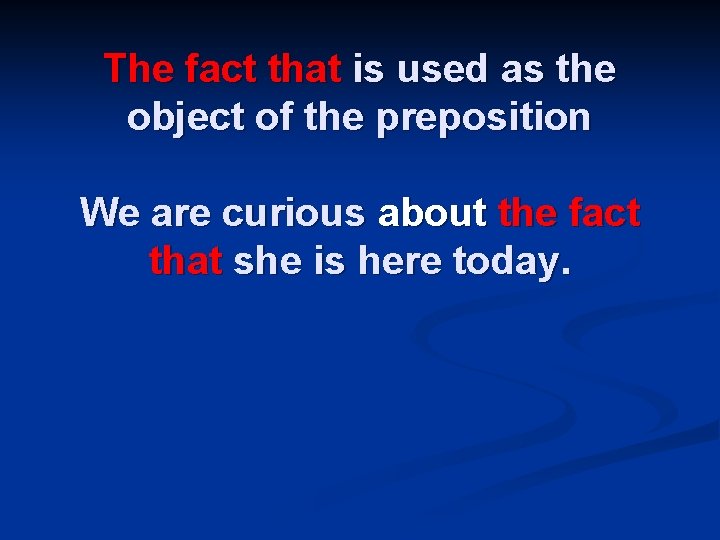 The fact that is used as the object of the preposition We are curious