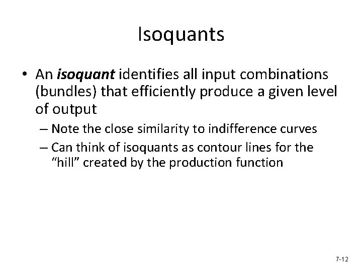 Isoquants • An isoquant identifies all input combinations (bundles) that efficiently produce a given