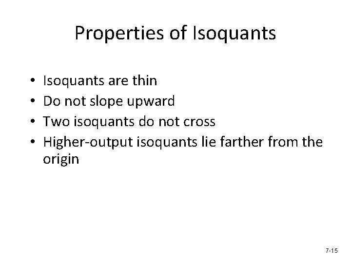 Properties of Isoquants • • Isoquants are thin Do not slope upward Two isoquants