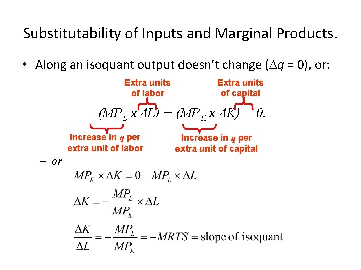 Substitutability of Inputs and Marginal Products. • Along an isoquant output doesn’t change (