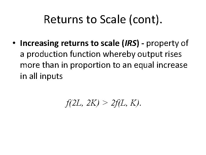 Returns to Scale (cont). • Increasing returns to scale (IRS) - property of a