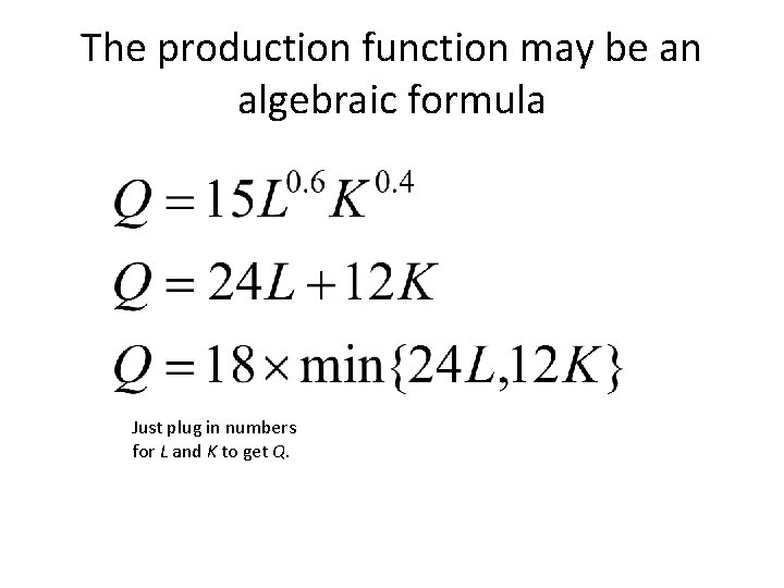 The production function may be an algebraic formula Just plug in numbers for L