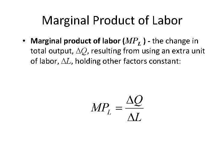 Marginal Product of Labor • Marginal product of labor (MPL ) - the change