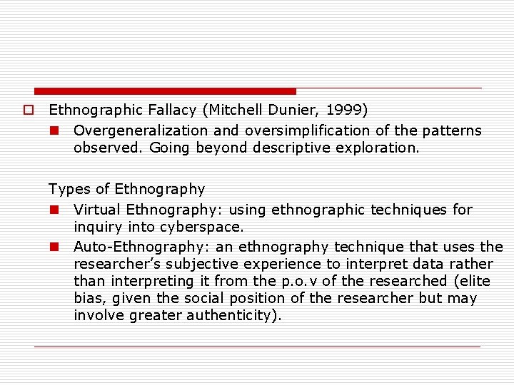 o Ethnographic Fallacy (Mitchell Dunier, 1999) n Overgeneralization and oversimplification of the patterns observed.